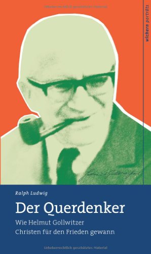 Der Querdenker: Wie Helmut Gollwitzer Christen für den Frieden gewann (wichern porträts)