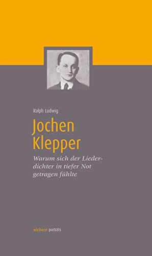 Jochen Klepper: Warum sich der Liederdichter in tiefer Not getragen fühlte (wichern porträts)