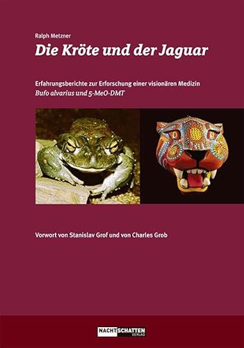 Die Kröte und der Jaguar: Erfahrungsberichte zur Erforschung einer visionären Medizin - Bufo alvarius und 5-MeO-DMT von Nachtschatten Verlag