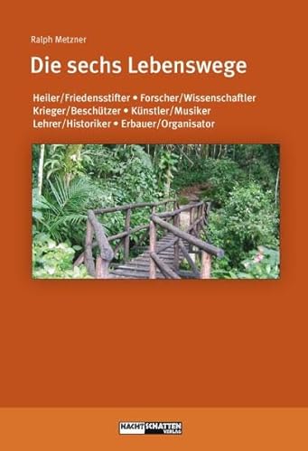 Die sechs Lebenswege: Heiler/Friedensstifter, Forscher/Wissenschaftler, Krieger/Beschützer, Künstler/Musiker, Lehrer/Historiker, Erbauer/Organisator (Ökologie des Bewusstseins)