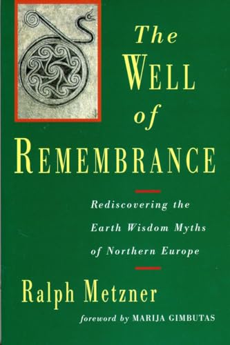 The Well of Remembrance: Rediscovering the Earth Wisdom Myths of Northern Europe