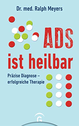 ADS ist heilbar: Präzise Diagnose - erfolgreiche Therapie von Guetersloher Verlagshaus