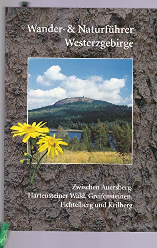 Wander- und Naturführer Westerzgebirge: Wanderführer Westerzgebirge – Zwischen Auersberg, Hartensteiner Wald, Greifensteinen, Fichtelberg und Keilberg