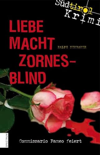 Liebe macht zornesblind: Südtirolkrimi Band 2 (Südtirol-Krimi: Commissario Fameo ermittelt)