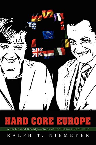 <B>Hard</b> Core Europe: A fact-based Reality-check of the Banana RepEUblic von iUniverse