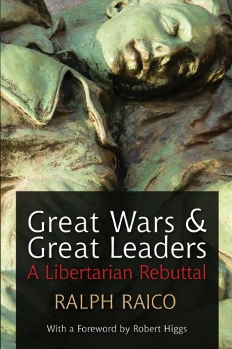 Great Wars and Great Leaders: A Libertarian Rebuttal von Ludwig von Mises Institute