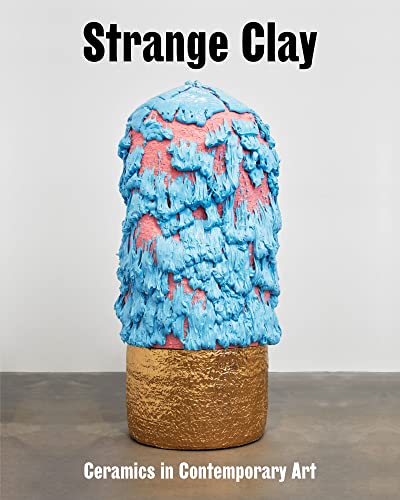 Strange Clay: Ceramics in Contemporary Art (Zeitgenössische Kunst) von Hatje Cantz