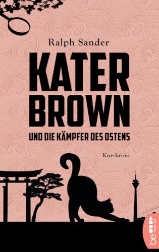 Kater Brown und die Kämpfer des Ostens: Kurzkrimi von beTHRILLED