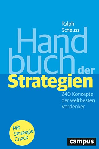 Handbuch der Strategien: 240 Konzepte der weltbesten Vordenker von Campus Verlag GmbH