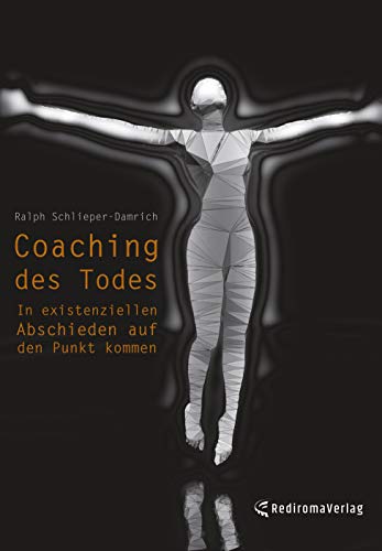 Coaching des Todes: In existenziellen Abschieden auf den Punkt kommen von Rediroma-Verlag