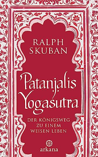 Patanjalis Yogasutra: Der Königsweg zu einem weisen Leben von ARKANA Verlag