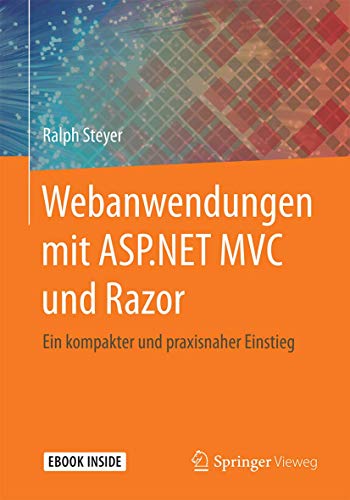 Webanwendungen mit ASP.NET MVC und Razor: Ein kompakter und praxisnaher Einstieg