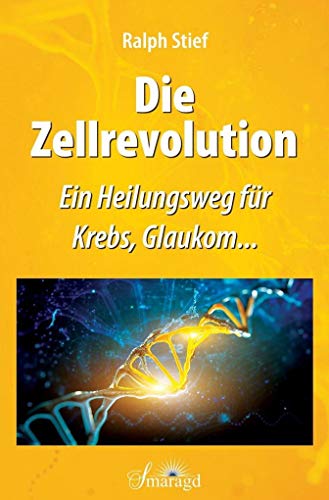 Die Zellrevolution: Ein Heilungsweg für Krebs, Glaukom...