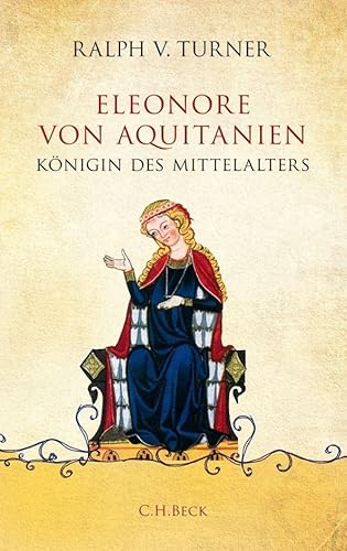 Eleonore von Aquitanien: Königin des Mittelalters (Beck'sche Reihe)