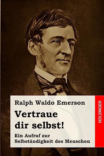 Vertraue dir selbst!: Ein Aufruf zur Selbständigkeit des Menschen von CREATESPACE