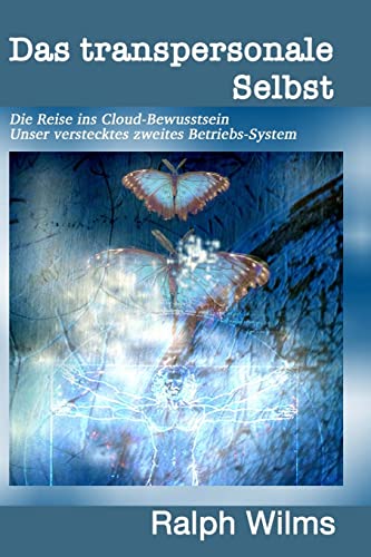 Das transpersonale Selbst: Die Reise ins Cloud-Bewusstsein, unser verstecktes zweites Betriebssystem: Die Reise ins Cloud-Bewusstsein - unser verstecktes 2. Betriebs-System von Silence Finder Gmbh