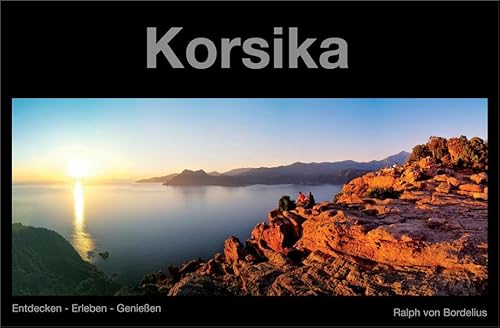 Korsika: Entdecken - Erleben - Genießen (Reiseführer-Reihe / Entdecken - Erleben - Genießen) von Bordelius