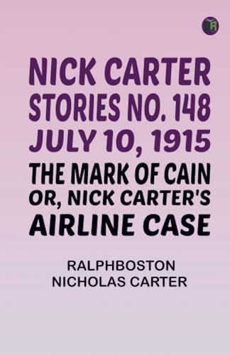 Nick Carter Stories No. 148 July 10 1915; The Mark of Cain; or Nick Carter's Airline Case von Zinc Read