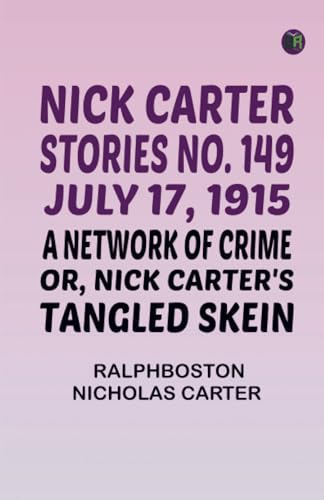 Nick Carter Stories No. 149 July 17 1915 A Network of Crime; or Nick Carter's Tangled Skein. von Zinc Read