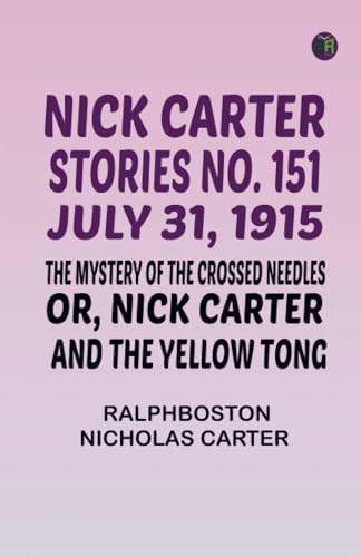 Nick Carter Stories No. 151 July 31 1915 The Mystery of the Crossed Needles; or Nick Carter and the Yellow Tong von Zinc Read