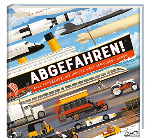 Abgefahren!: Alle Fahrzeuge, die unsere Welt verändert haben von Seemann Henschel GmbH