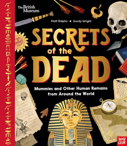 British Museum: Secrets of the Dead: Mummies and Other Human Remains from Around the World von Nosy Crow