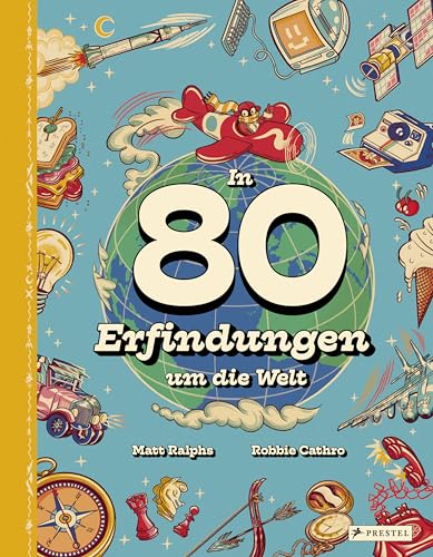 In 80 Erfindungen um die Welt: Vom Rad über Toilettenspülung und Kompass bis hin zur Bohrmaschine. Ein Sachbuch für Kinder ab 8 Jahren von Prestel Verlag