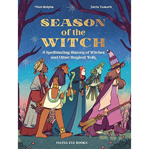 Season of the Witch: A Spellbinding History of Witches and Other Magical Folk von Flying Eye Books