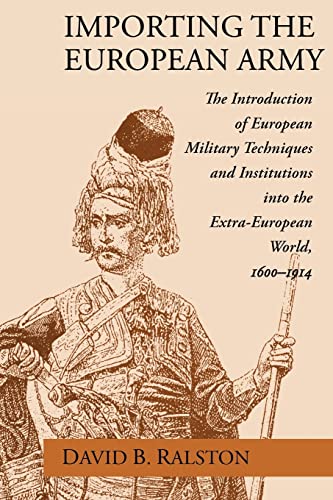 Importing the European Army: The Introduction of European Military Techniques and Institutions in the Extra-European World, 1600-1914 von University of Chicago Press