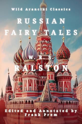 Russian Fairy Tales: A Choice Collection of Muscovite Folklore (Wild Arancini Classics) von Wild Arancini Classics