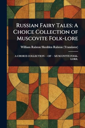 Russian Fairy Tales: A Choice Collection of Muscovite Folk-lore von Anson Street Press