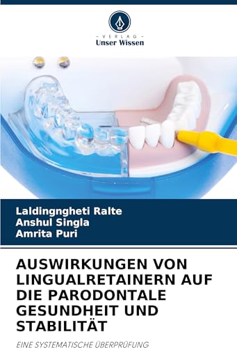 AUSWIRKUNGEN VON LINGUALRETAINERN AUF DIE PARODONTALE GESUNDHEIT UND STABILITÄT: EINE SYSTEMATISCHE ÜBERPRÜFUNG von Verlag Unser Wissen