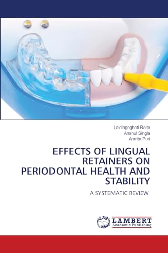 EFFECTS OF LINGUAL RETAINERS ON PERIODONTAL HEALTH AND STABILITY: A SYSTEMATIC REVIEW von LAP LAMBERT Academic Publishing