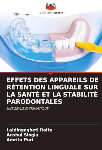 EFFETS DES APPAREILS DE RÉTENTION LINGUALE SUR LA SANTÉ ET LA STABILITÉ PARODONTALES: UNE REVUE SYSTÉMATIQUE von Editions Notre Savoir