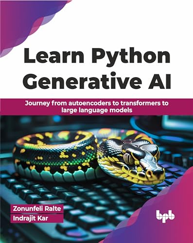 Learn Python Generative AI: Journey from autoencoders to transformers to large language models (English Edition) von BPB Publications