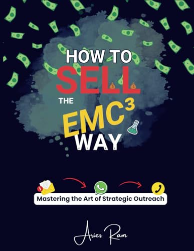 How To Sell The EMC³ Way: Mastering the Art of Strategic Outreach von Independently published
