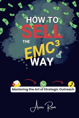 How To Sell The EMC³ Way: Mastering the Art of Strategic Outreach von Independently published