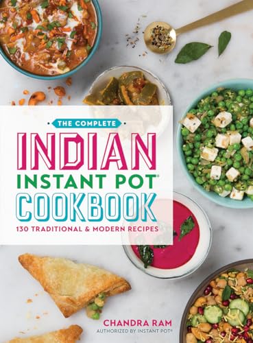 The Complete Indian Instant Pot (R) Cookbook: 125 Traditional and Modern Recipes: 130 Traditional & Modern Recipes