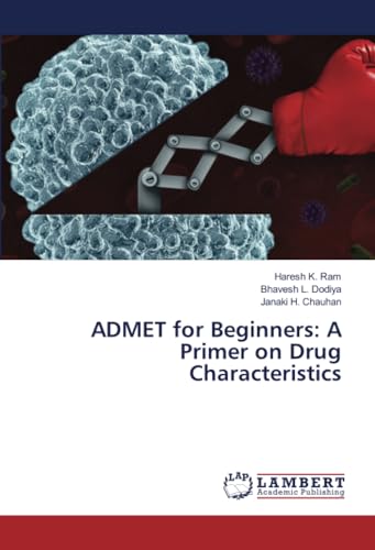 ADMET for Beginners: A Primer on Drug Characteristics: DE von LAP LAMBERT Academic Publishing