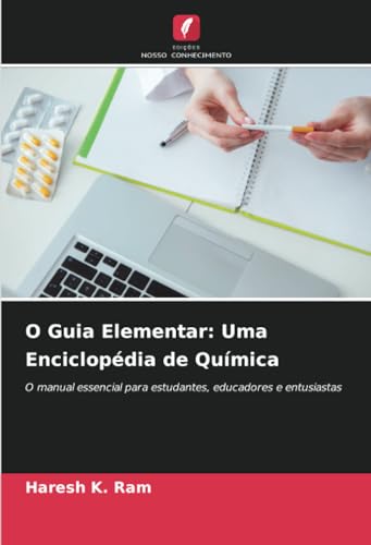 O Guia Elementar: Uma Enciclopédia de Química: O manual essencial para estudantes, educadores e entusiastas von Edições Nosso Conhecimento