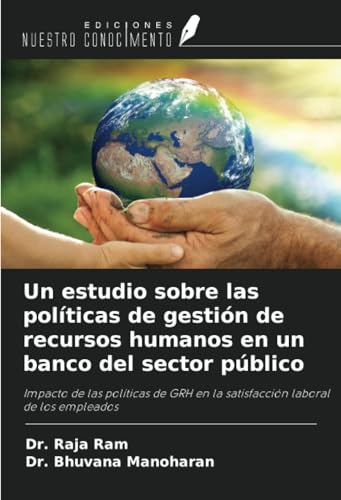 Un estudio sobre las políticas de gestión de recursos humanos en un banco del sector público: Impacto de las políticas de GRH en la satisfacción laboral de los empleados von Ediciones Nuestro Conocimiento