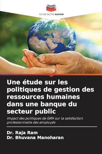 Une étude sur les politiques de gestion des ressources humaines dans une banque du secteur public: Impact des politiques de GRH sur la satisfaction professionnelle des employés von Editions Notre Savoir
