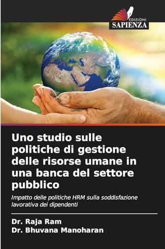 Uno studio sulle politiche di gestione delle risorse umane in una banca del settore pubblico: Impatto delle politiche HRM sulla soddisfazione lavorativa dei dipendenti von Edizioni Sapienza