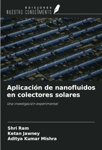 Aplicación de nanofluidos en colectores solares: Una investigación experimental von Ediciones Nuestro Conocimiento