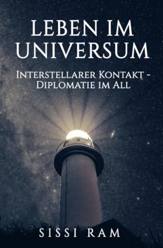 LEBEN IM UNIVERSUM: INTERSTELLARER KONTAKT - DIPLOMATIE IM ALL von Bookmundo