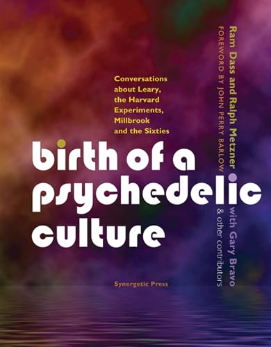 Birth of a Psychedelic Culture: Conversations about Leary, the Harvard Experiments, Millbrook and the Sixties Birth of a Psychedelic Culture: Conversations about Leary, the Harvard Experiments, Millbrook and the Sixties