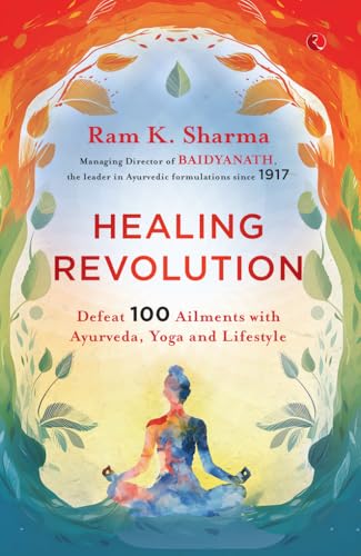 Healing Revolution: Defeat 100 Ailments with Ayurveda, Yoga and Lifestyle Healing Revolution: Defeat 100 Ailments with Ayurveda, Yoga and Lifestyle von Rupa Publications India