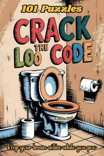 Crack The Loo Code: Keep Your Brain Active While You Poo. Puzzles to Keep You Busy on The Loo. Activity Book of Bathroom Puzzles With Funny Jokes, ... and Much More. Gag Gift for Women and Men. Crack The Loo Code: Keep Your Brain Active While You Poo. Puzzles to Keep You Busy on The Loo. Activity Book of Bathroom Puzzles With Funny Jokes, ... and Much More. Gag Gift for Women and Men. von Independently published