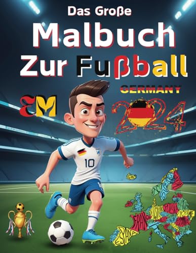 Das Große Malbuch Zur Fußball EM 2024: Entdecken Sie die Neuesten Spiele zum Mitmachen, Spannende Rekorde und Interessante Fakten aus der Welt des ... Das perfekte Geschenk für Junge Fußballfans. von Independently published