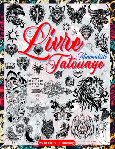 Livre Tatouage: Conceptions de Tatouage Flash Minimalistes. Plus de 2500 Idées Pour de Vrais Tatoueurs, Professionnels et Amateurs. Tatouages Avec des ... des Animaux (Dessins de Tatouage, Band 3) von Independently published